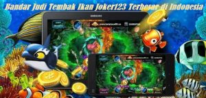 Bandar Judi Tembak Ikan Joker123 Terbesar di Indonesia