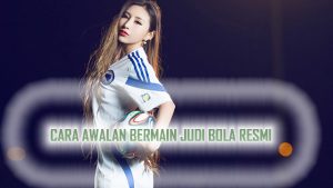 Perhatikan Cara Memilih Situs Agen Bola Profesional
